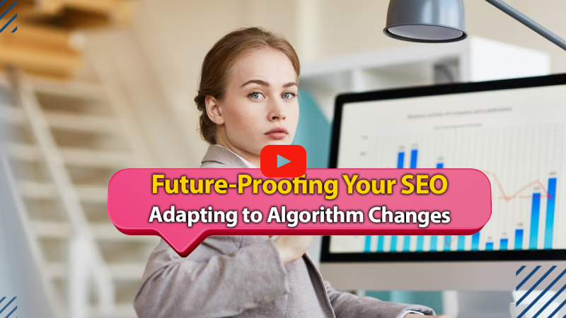Future-Proofing Your SEO: Adapting to Algorithm Changes