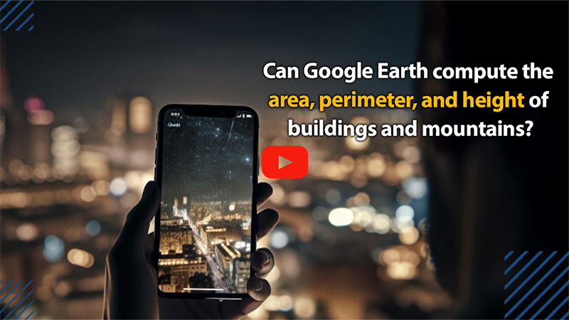 Can Google Earth compute the area, perimeter, and height of buildings and mountains?